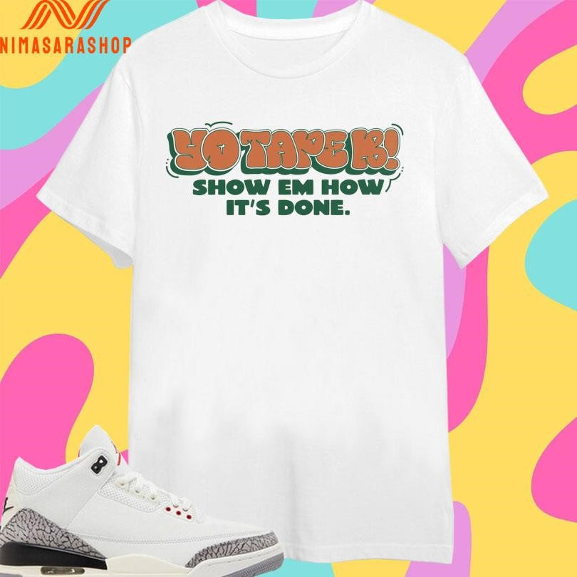 Yo Tapek Show Em How It’s Done Shirts