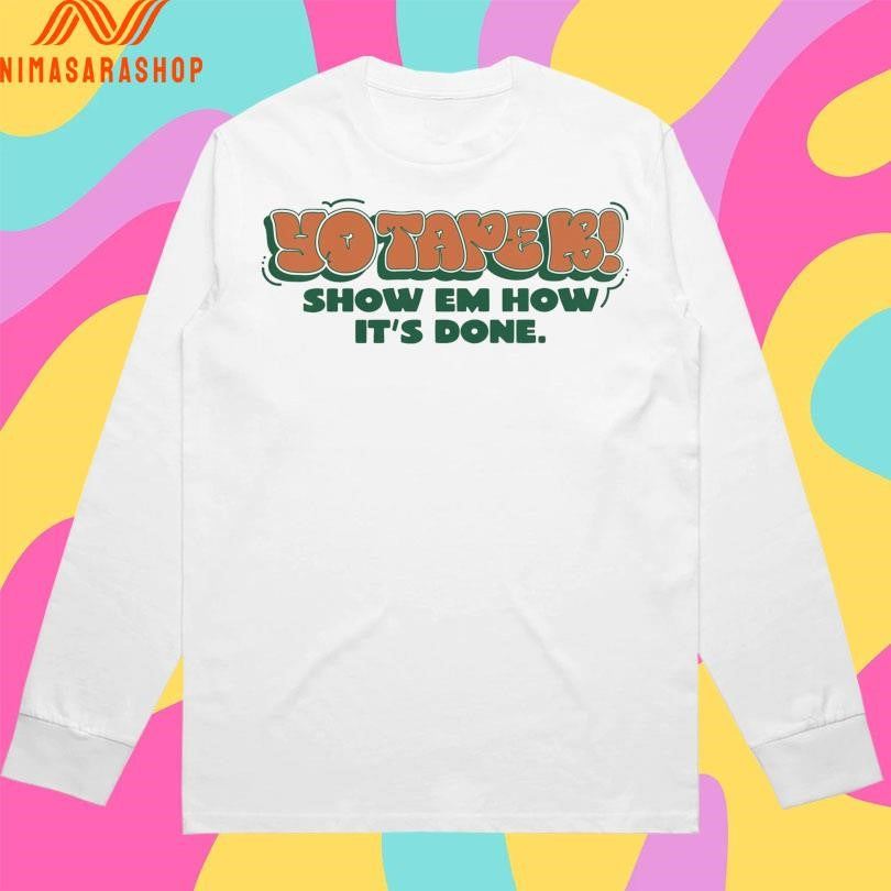Yo Tapek Show Em How It’s Done Shirts