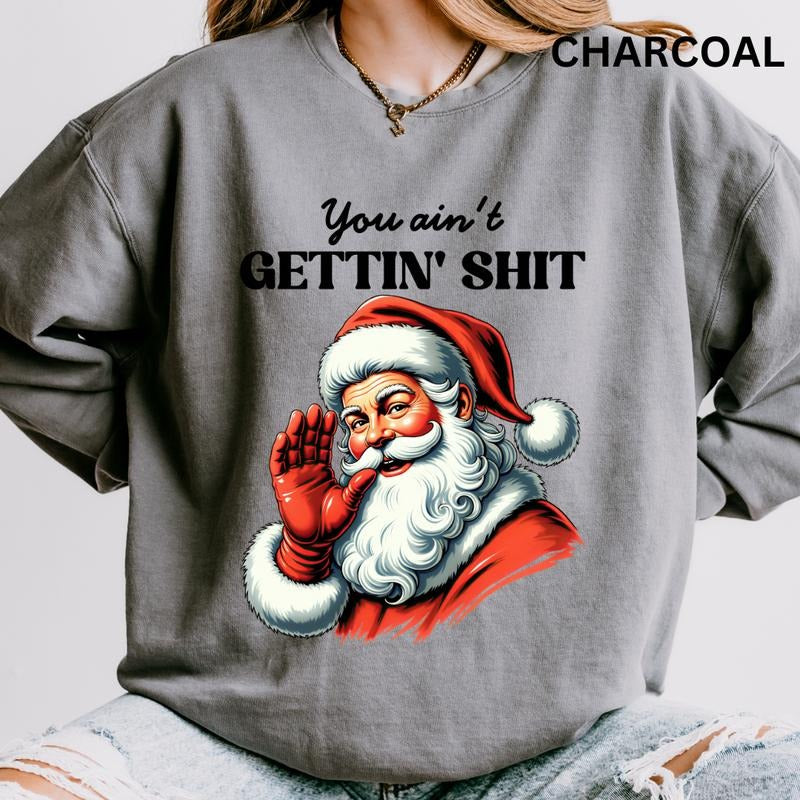 You Ain't Gettin' Sh*t Sweatshirt,  Christmas Graphic Sweatshirt for Men and Women