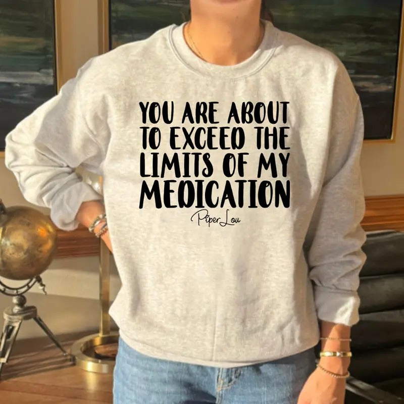 You Are About To Exceed The Limits Of My Medication Sweatshirt Classic Womenswear Shirt Hoodie | PrintMintTees.com