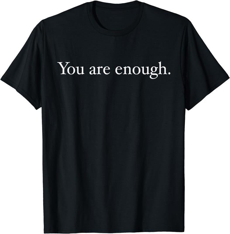 You Are Enough T-Shirt | Unisex Cotton Tee Gift, Crewneck, Short Sleeve Hoodie Sweatshirt | PrintMintTees.com