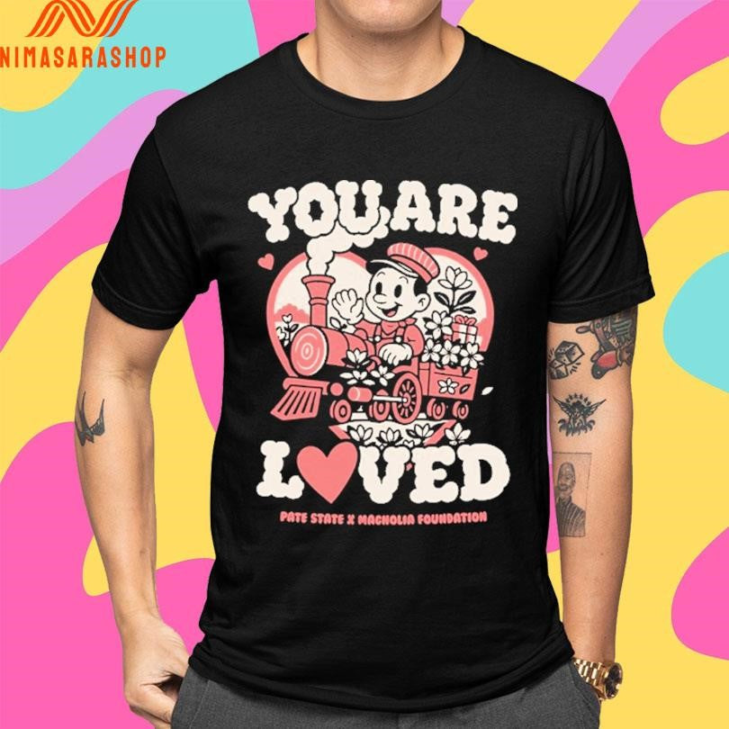 You Are Loved Pate State X Macnolia Foundation Shirts