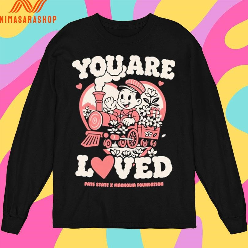 You Are Loved Pate State X Macnolia Foundation Shirts