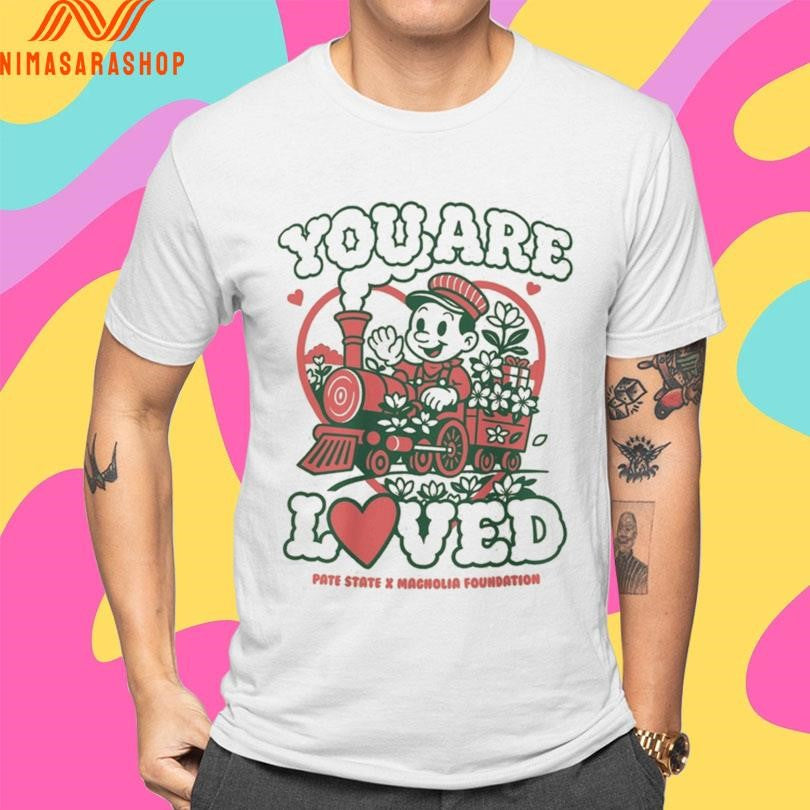 You Are Loved Pate State X Magnolia Foundation Shirts