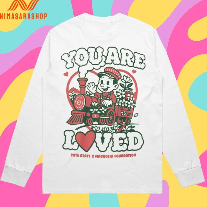 You Are Loved Pate State X Magnolia Foundation Shirts