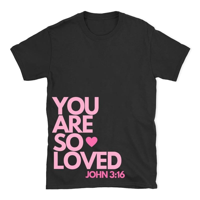 You Are So Loved Christian T-Shirt, Trendy Christian Shirt For Men for Women, Cotton Shirt Comfortable Hoodie Sweatshirt