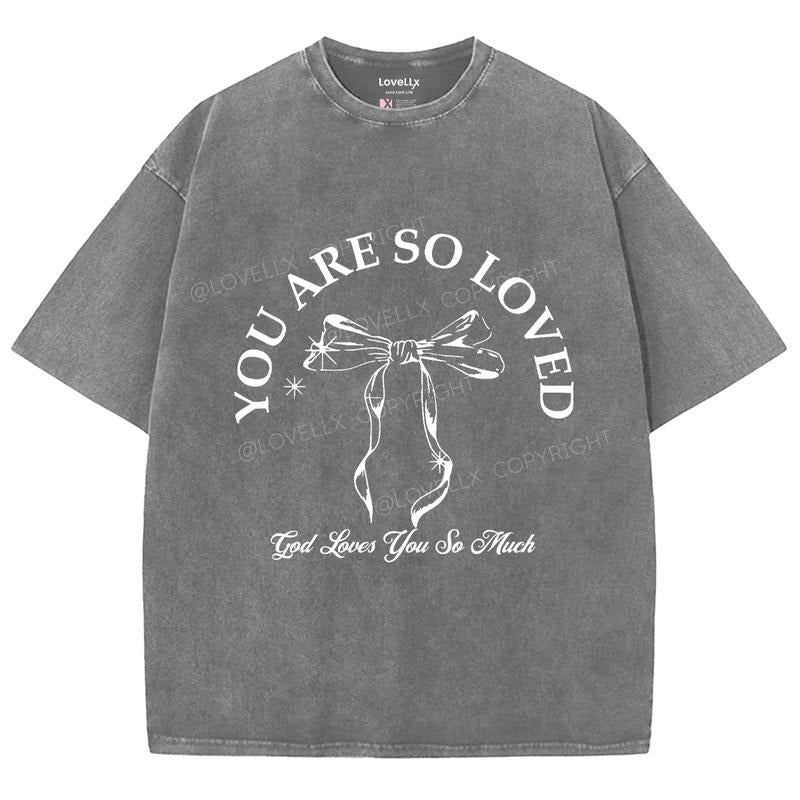 You Are So Loved Washed Christian Jesus T Shirts Vintage 90s Cotton Top Womenswear Bottom Shirt Hoodie Sweatshirt