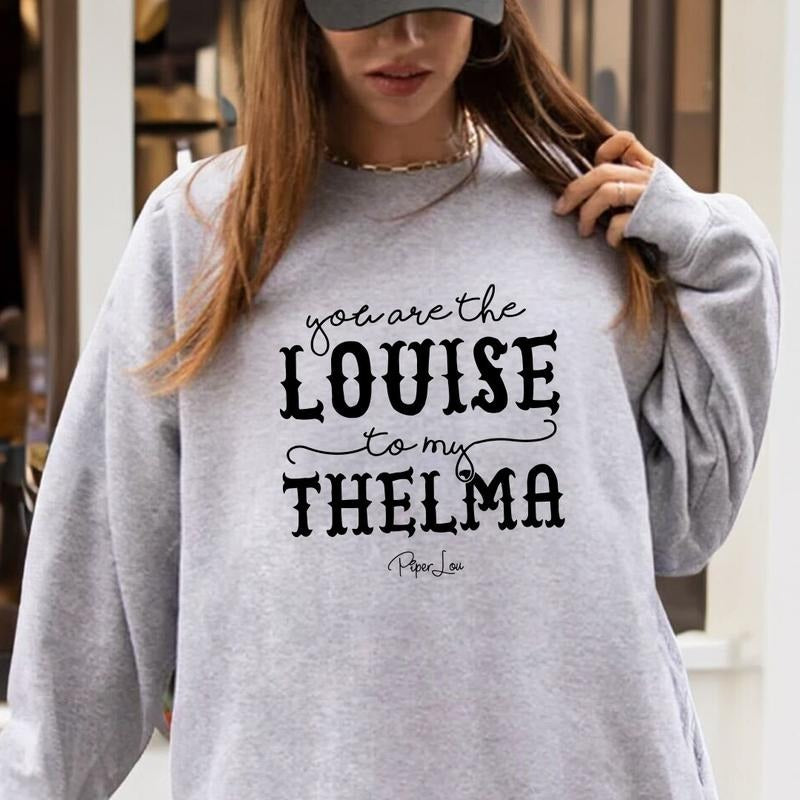 You Are The Louise To My Thelma Sweatshirt Shirt Hoodie | PrintMintTees.com