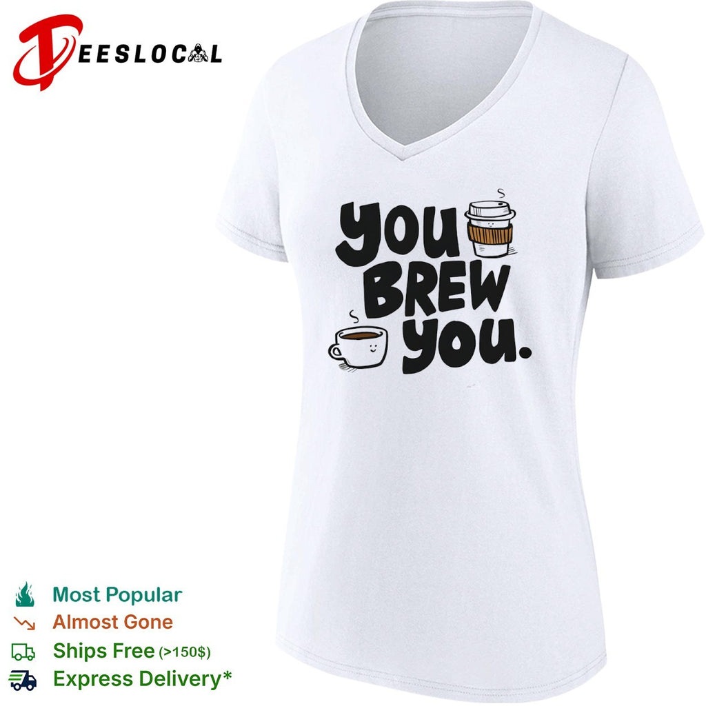 You Brew You coffee mugs shirt