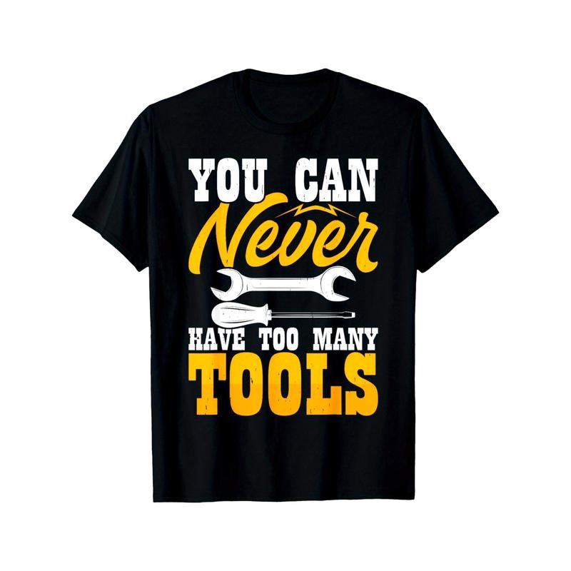 You Can Never Have Too Many Tools T-Shirt made in usa Hoodie Sweatshirt | PrintMintTees.com