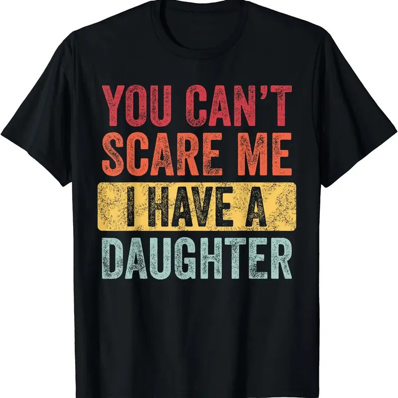 You Can't Scare Me I Have A Daughter, Funny Dad Father Joke T-Shirt Hoodie Sweatshirt | PrintMintTees.com