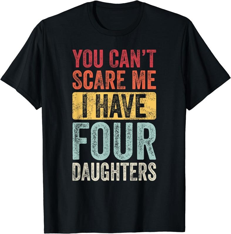 You Can't Scare Me I Have Four Daughters, Funny Dad Father T-Shirt Hoodie Sweatshirt | PrintMintTees.com