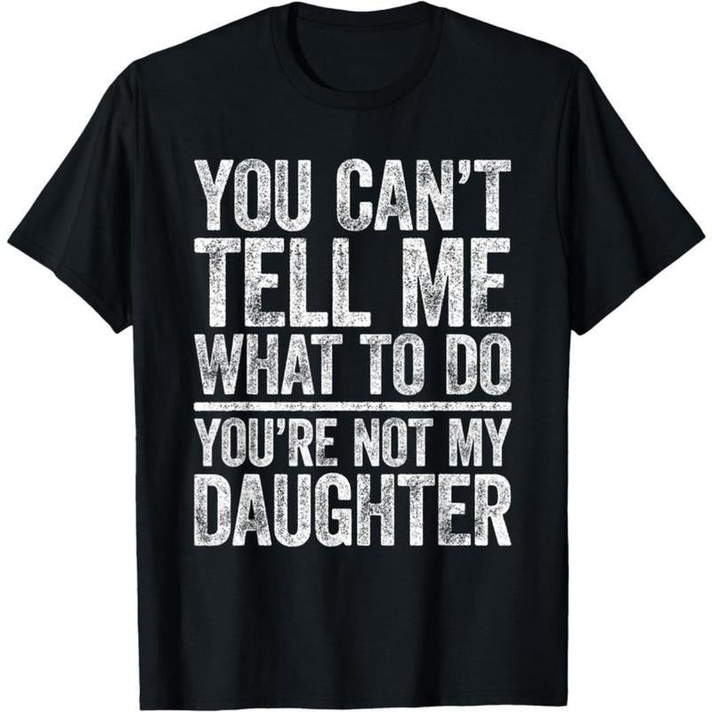 You Can't Tell Me What To Do You're Not My Daughter Shirt T-Shirt style 02 Hoodie Sweatshirt | PrintMintTees.com