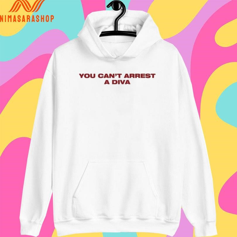 You Can’t Arrest A Diva Shirts