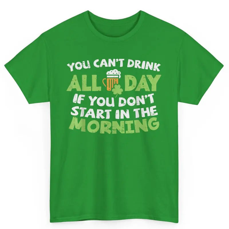 You Cant Drink All Day St Patricks Day Funny Irish Drinking Top Round Neck Casual Streetwear T-Shirts, Hoodie, Sweatshirt