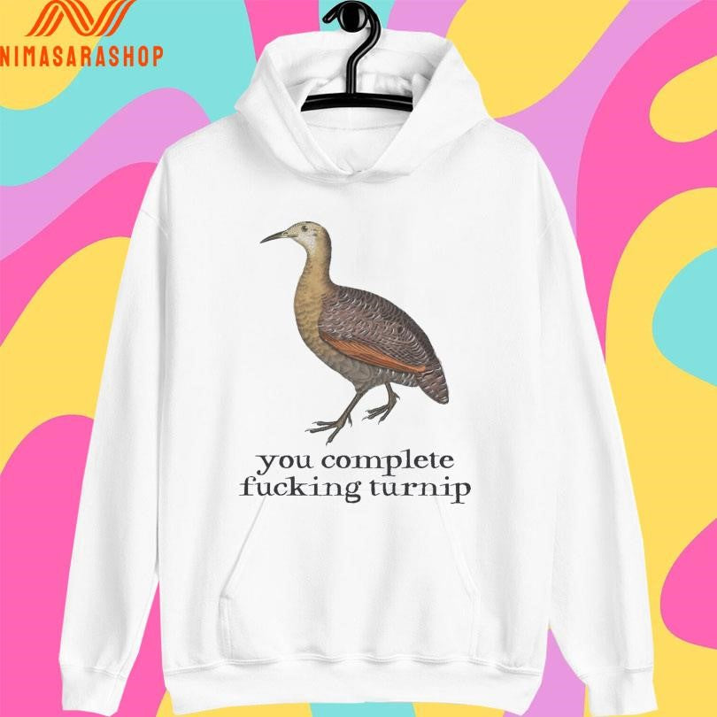 You Complete Fucking Turnip Shirts