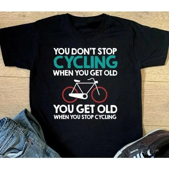 You Don't Stop Cycling When You Get Old T-shirt