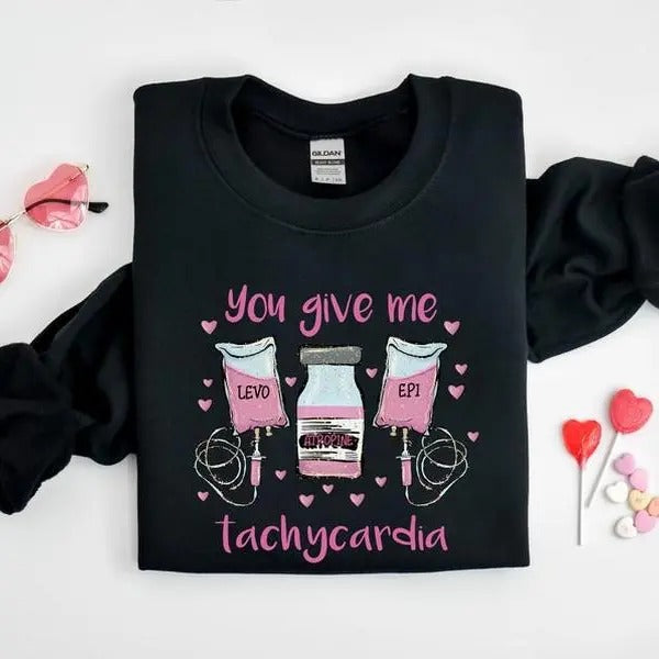 You Give Me Tachycardia, Nurse Valentine's Day tshirt,sweatshirt,hoodie, Pharmacy Tech Valentine Shirt, ICU RN ER Nurse...