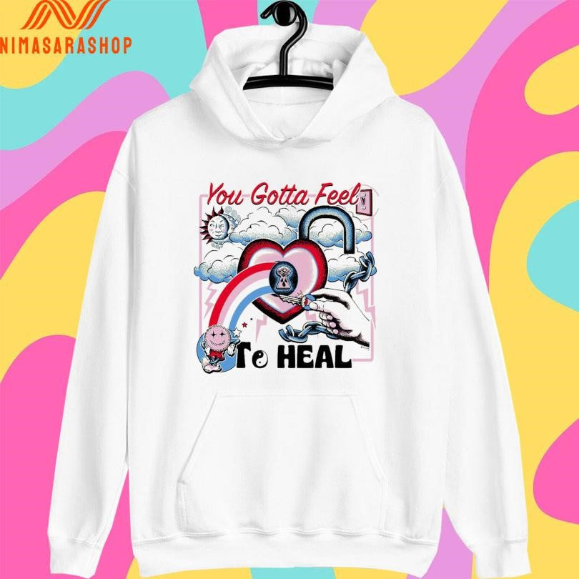 You Gotta Feel To Heal Shirts