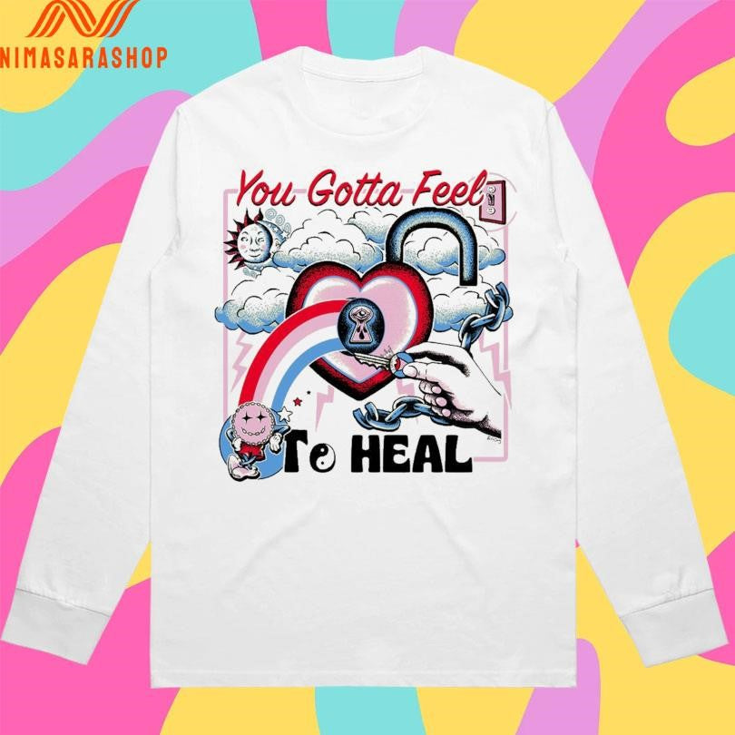 You Gotta Feel To Heal Shirts