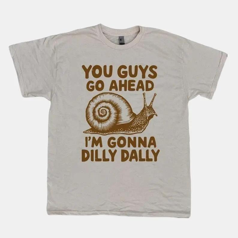 You Guys Go Ahead I'M Gonna Dilly Dally Funny Snail 90s Retro Sarcastic Snail Shirt Vintage Distressed Shirt Funny T-Shirts, Hoodie, Sweatshirt