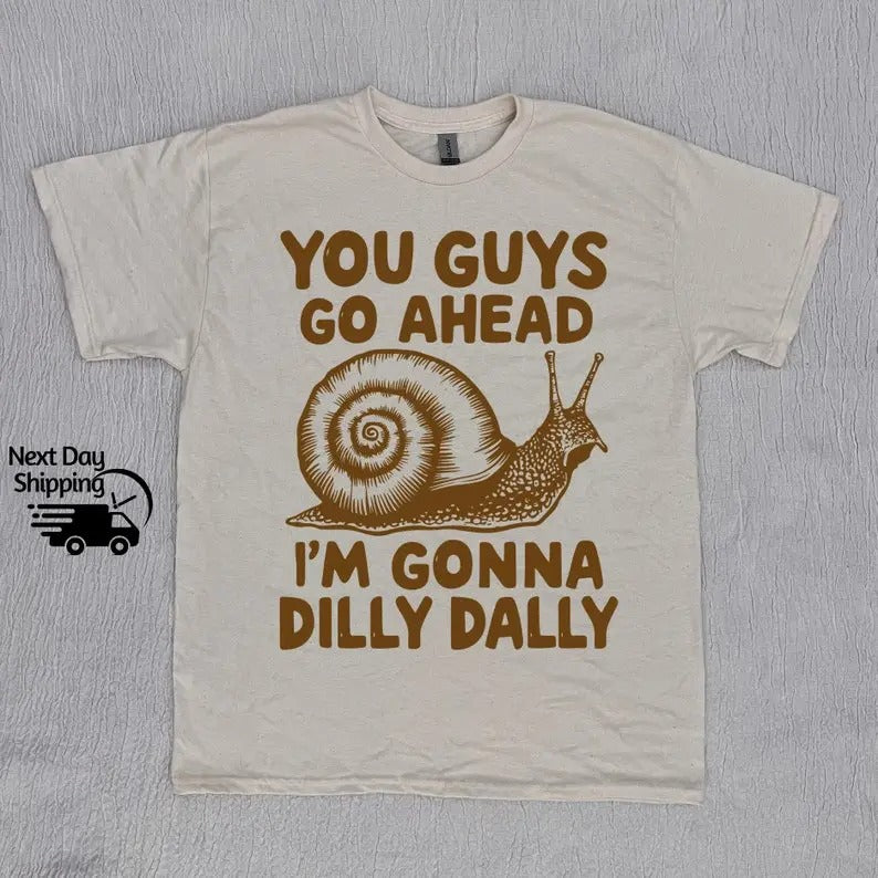 You Guys Go Ahead I'm Gonna Dilly Dally Funny Snail 90s Tshirt, Retro Sarcastic Snail Shirt, Funny Women Gift Top...