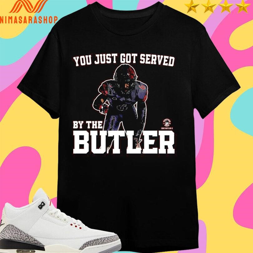 You Just Got Served By The Butler 6 Shirts