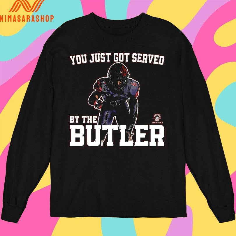 You Just Got Served By The Butler 6 Shirts