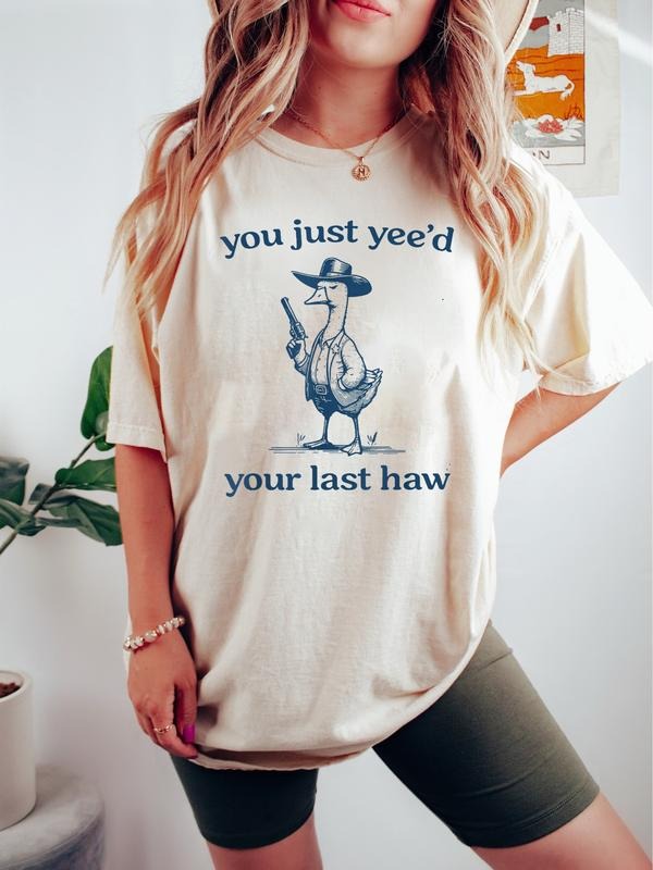 You Just Yee'd Your Last Haw Shirt, You Just Yeed Your Last Haw Goose Shirt, Funny Silly Goose Shirt, Silly Goose Meme...