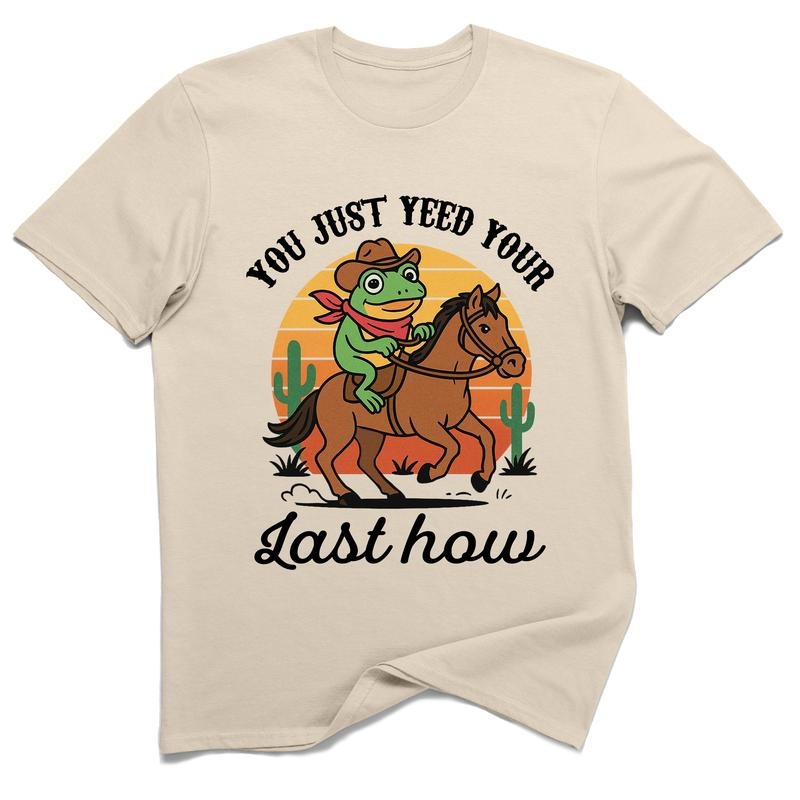 You Just Yeed Your Last Haw T-Shirt 100% Cotton Funny Cowboy Frog Graphic Tee Sarcastic Western Humor Shirt Novelty Gift...