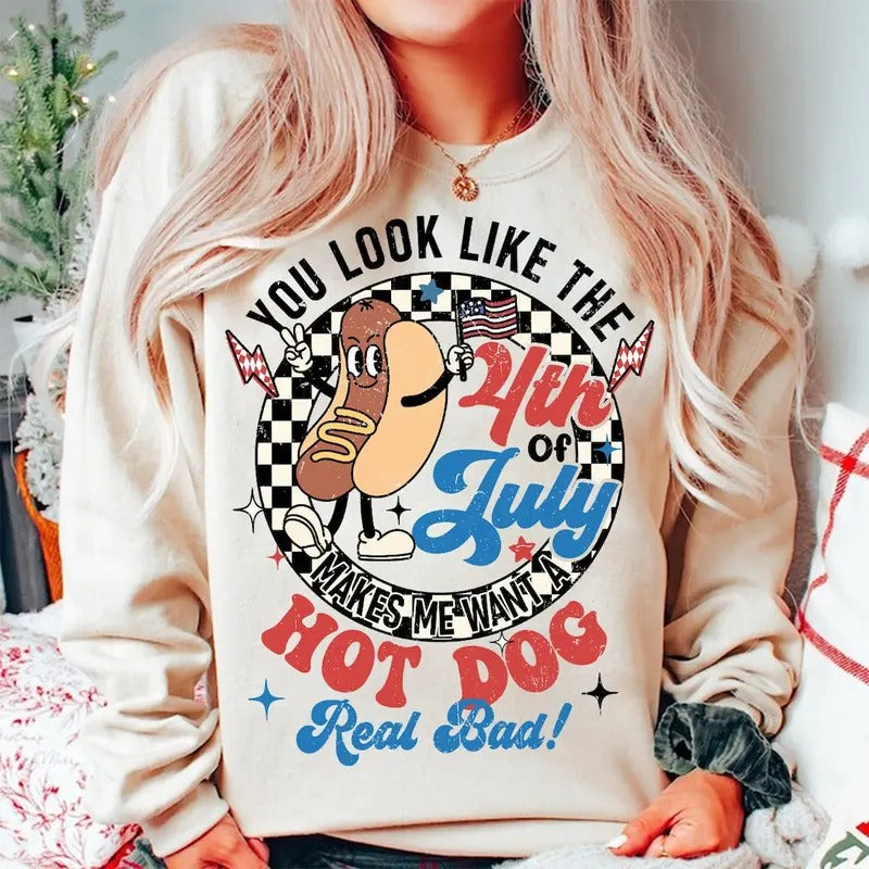 You Look Like The 4th Of July Makes Me Want A Hot Dog Real Bad SHirt, America Shirt, 4th of july Hoodie Sweatshirt
