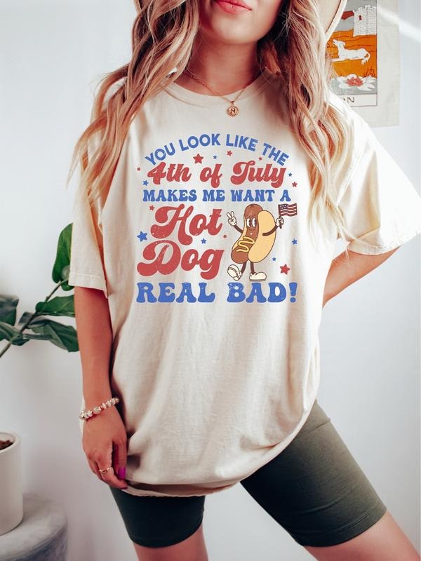 You Look Like The 4th Of July Makes Me Want A Hot Dog Real Bad Shirt, 4th Of July Shirt, Independence Day Tee, Funny 4th...
