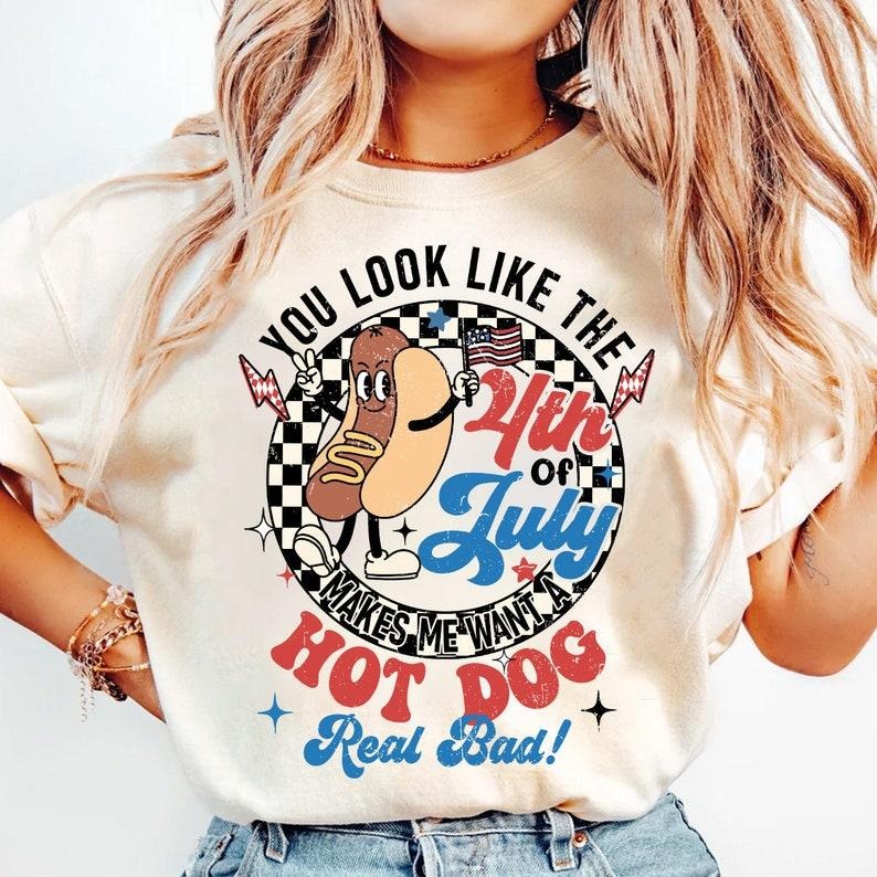 You Look Like The 4th Of July Makes Me Want A Hot Dog Real Bad Shirt, America Shirt , 4th of july,Independence Day...