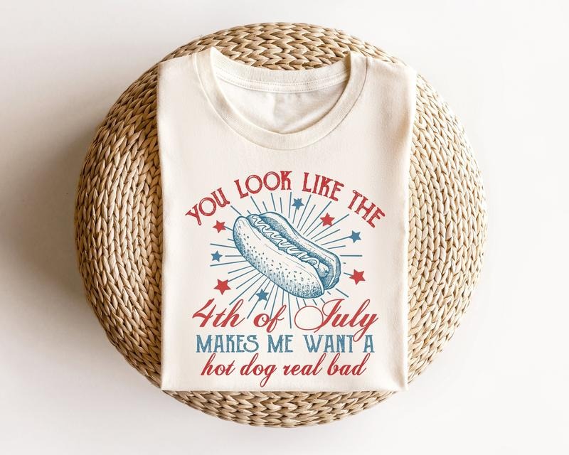 You Look Like The 4th Of July, Funny 4th July Shirt, Hot Dog Lover Shirt, Makes Me Want A Hot Dog Real Bad Shirt,...
