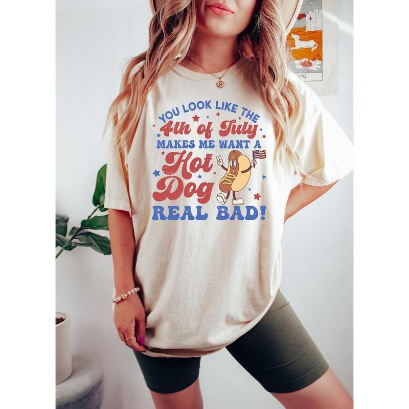 You Look Like The 4th Of July, Makes Me Want A Hot Dog Real Bad Shirt, Independence Day Tee, Funny 4th July Shirt, Hot...