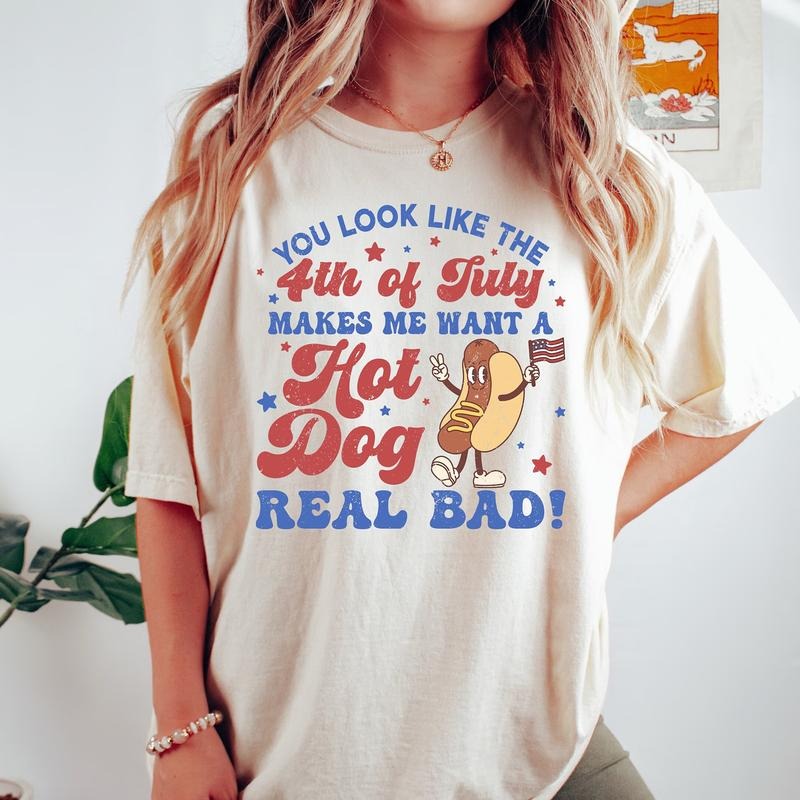 You Like 4th July Makes Me Want Hot Dog Real Bad Shirt Independence Day Funny 4th July Shirt Hot Dog Lover T-Shirts, Hoodie, Sweatshirt