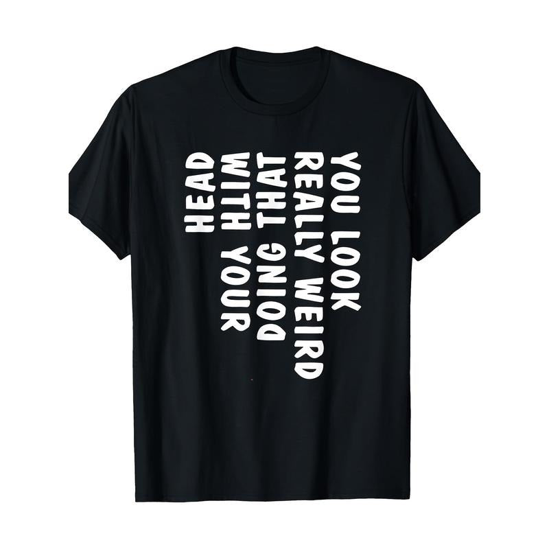 You Look Really Weird Doing That With Your Head Funny T-Shirt - 220g made in usa Hoodie Sweatshirt | PrintMintTees.com