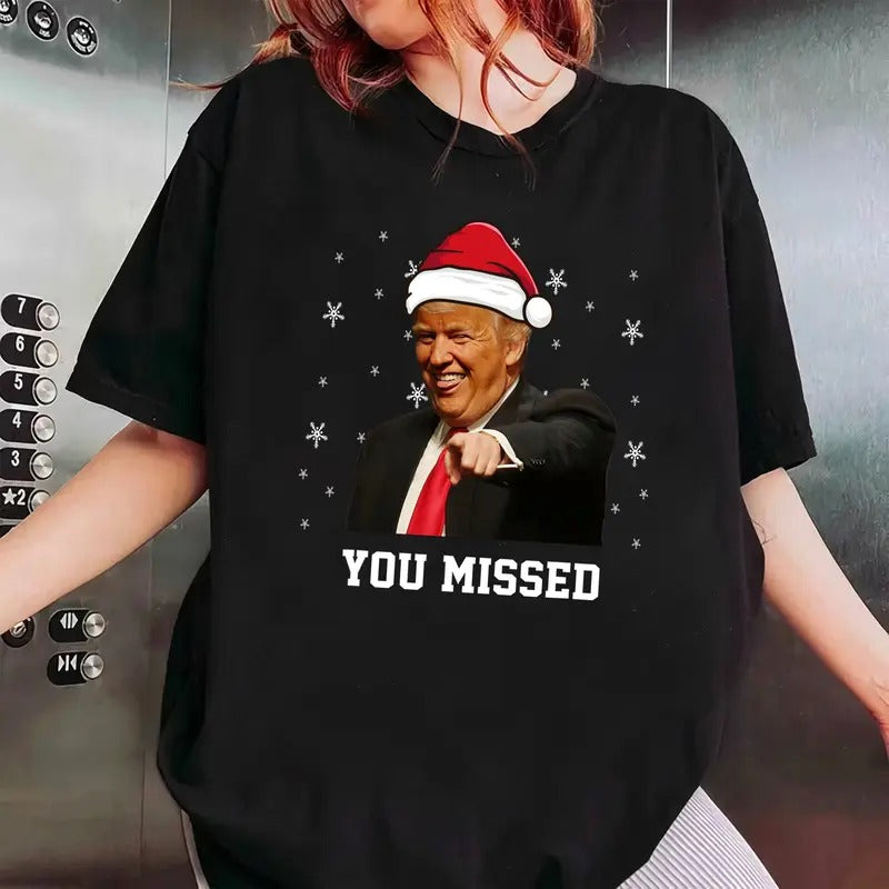You Missed Funny Trum Shirt, Funny Christmas Trumm 2024 Sweatshirt, Election 2024 Shirt, Proud American Shirt, Tump...