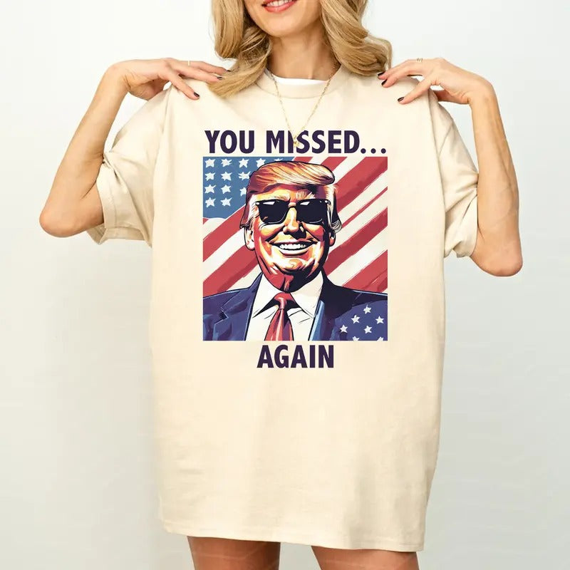 You Missed TuUm 2024 T-Shirt, Pro TruUp 2024 You Missed! Sweatshirt, MAGA Shirt NOV Tee Hoodie | PrintMintTees.com