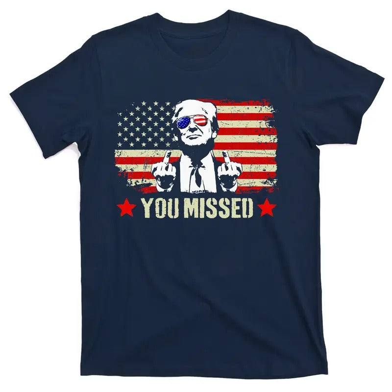 You Missed Usa Flag Donald Trump 2024 Rally Proud American Presidential Election T-Shirt Hoodie Sweatshirt