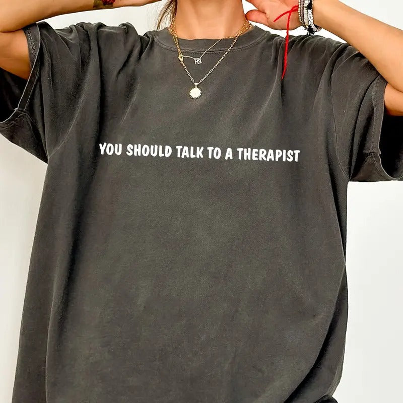 You Should Talk to a Therapist Shirt Comfort Colors, Mental Health Women Tee, Sarcastic Women Gifts, Therapist Shirt,...
