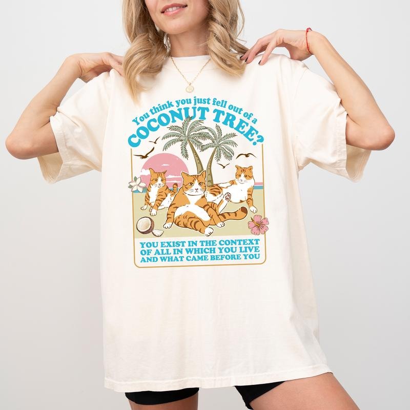 You Think You Just Fall Out of a Coconut Tree Shirt, Cute Cat Graphic Shirt,  Funny Meme Tee, Feminist Shirt, Coconut...