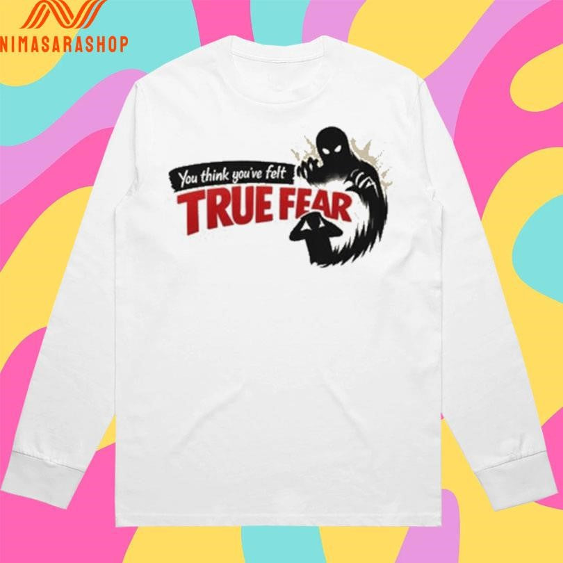You Think You’ve Felt True Fear Shadow Monster Shirts