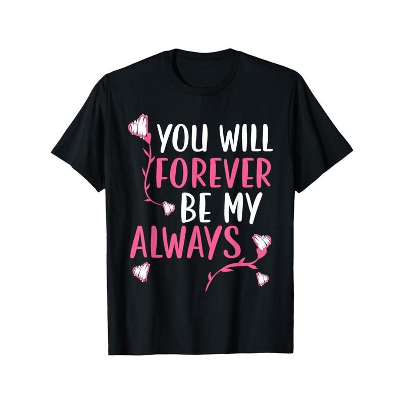 You Will Forever Be My Always Valentines Day Hearts Day T-Shirt made in usa Hoodie Sweatshirt | PrintMintTees.com