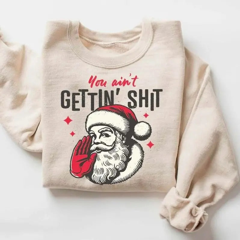 You Ain'T Getting Shit Santa Claus Shirt Funny Santa Shirt Funny Santa T-Shirts, Hoodie, Sweatshirt