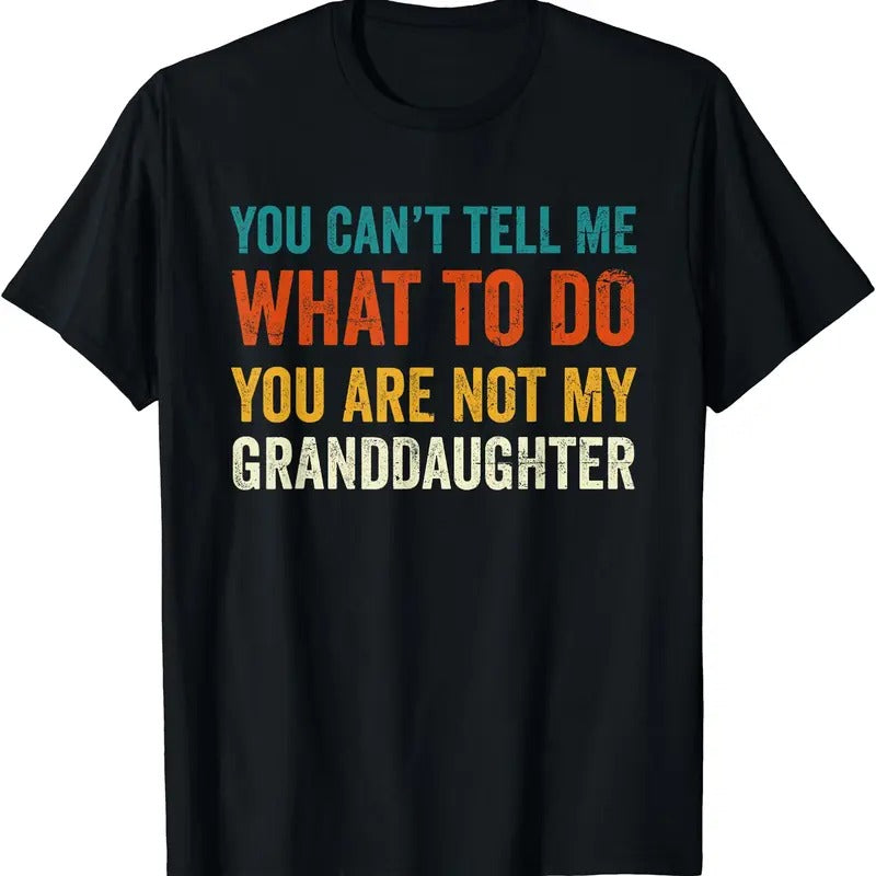You can't tell me what to do you are not my granddaughter Unisex T-Shirt Hoodie, Sweatshirt | PrintMintTees.com