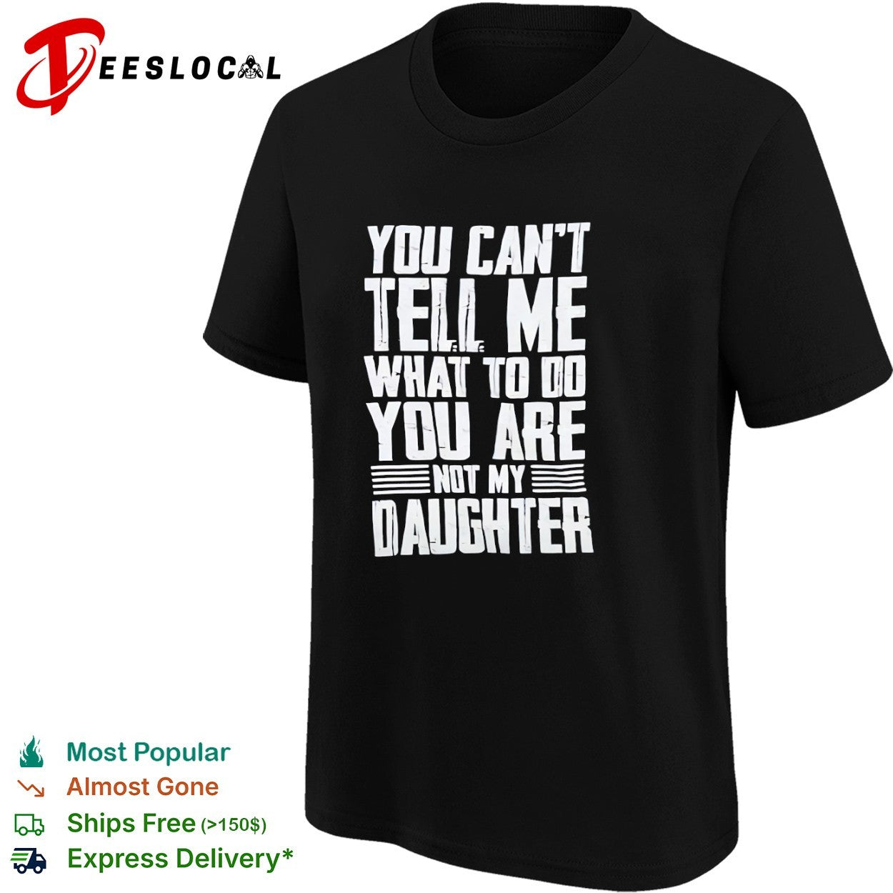 You cannot tell me what to do you are not my daughter shirt