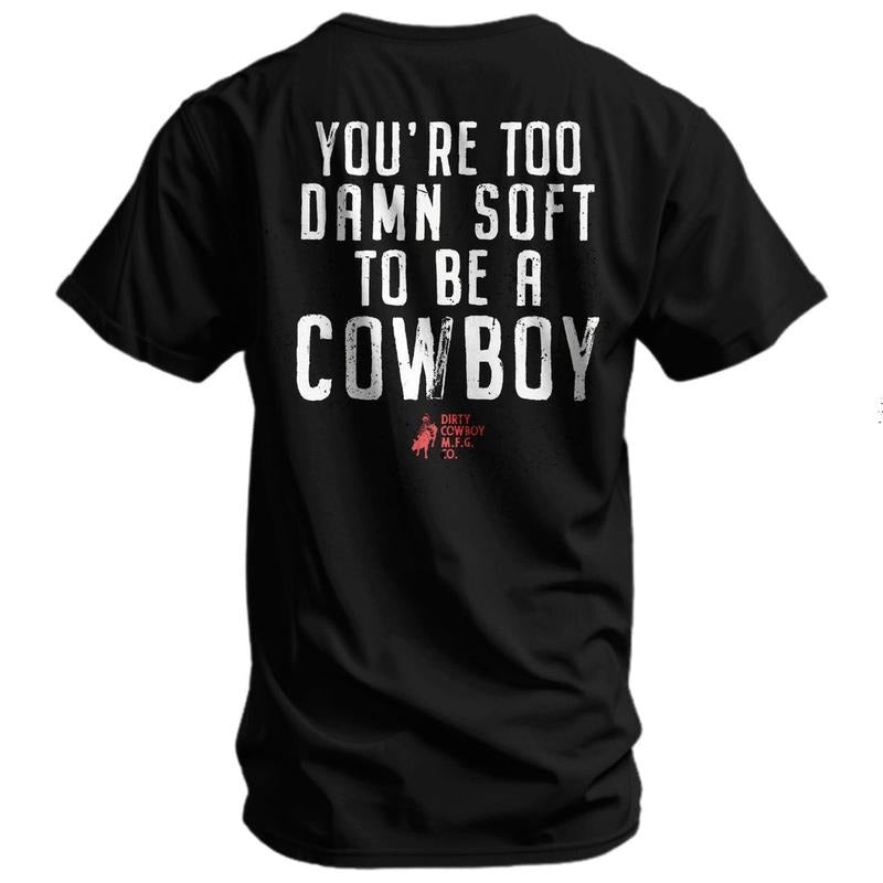 You're Too Damn Soft To Be A Cowboy Men's T-Shirt, Funny Adult Shirt, For Gift. Hoodie, Sweatshirt | PrintMintTees.com