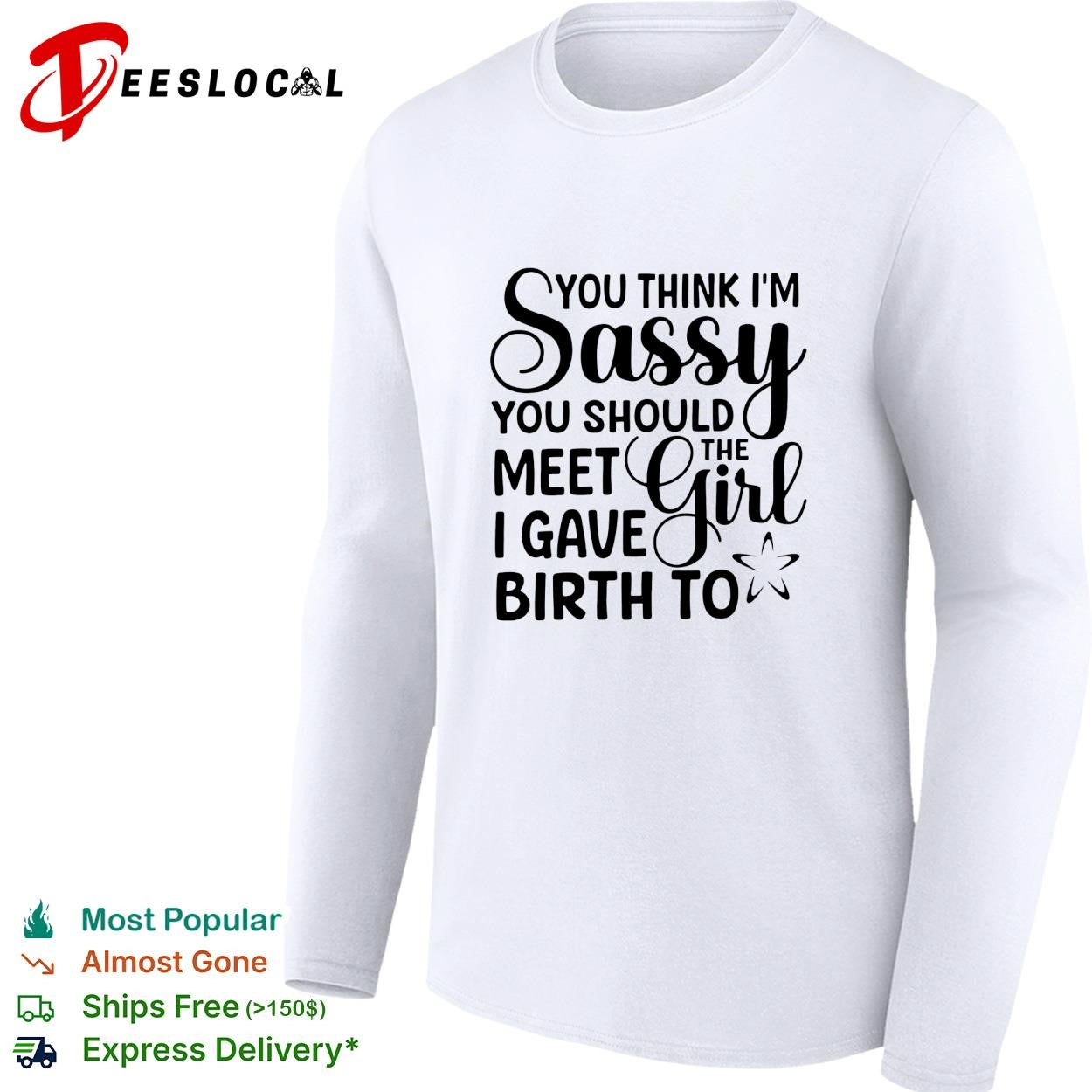 You think I’m sassy you should meet the I have girl birth to shirt