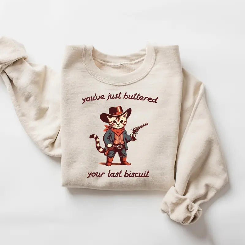 You've Just Buttered Your Last Biscuit Sweatshirt, Meowdy Partner Shirt, Funny Shirt, Sarcastic Shirt, Funny Womens...